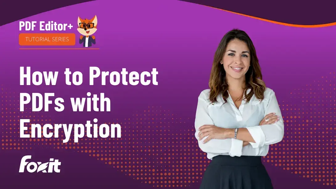 Foxit PDF Editor+ tutorial series thumbnail: "How to Protect PDFs with Encryption" with a professional woman and the Foxit logo