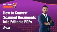 Foxit PDF Editor+ tutorial series thumbnail: "How to Convert Scanned Documents into Editable PDFs" with a professional in a suit and the Foxit logo