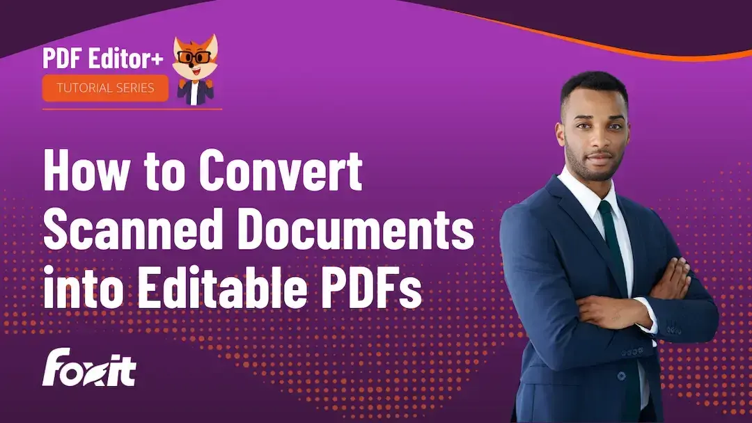 Foxit PDF Editor+ tutorial series thumbnail: "How to Convert Scanned Documents into Editable PDFs" with a professional in a suit and the Foxit logo